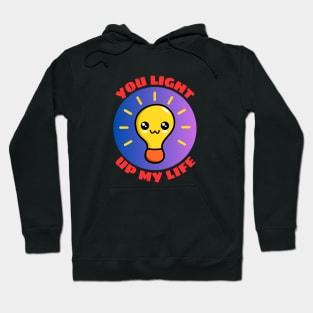 You Light Up My Life | Light Bulb Pun Hoodie